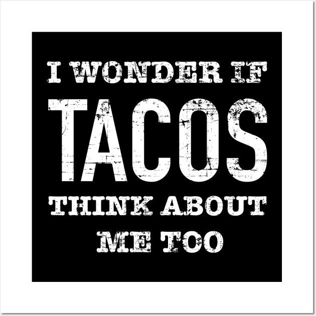 I wonder if tacos think about me too Wall Art by verde